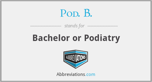 Pod. B. - Bachelor or Podiatry